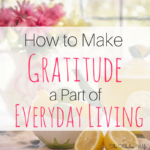 How to Make Gratitude a Part of Everyday Living