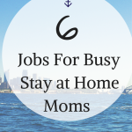 6 Jobs For Busy Stay at Home Moms