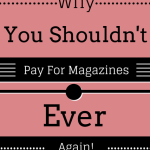 Why You Shouldn’t Pay For Magazines..EVER Again!