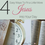 4  Easy Ways to Fit a Little More Jesus Into Your Day