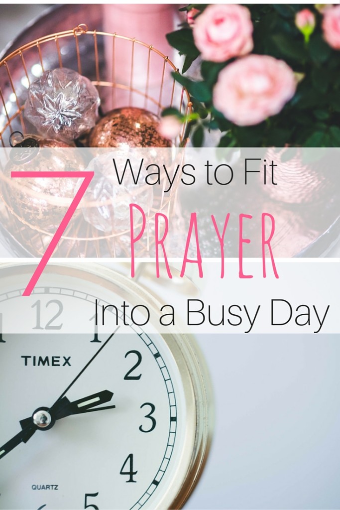 7 Easy Ways to Fit Prayer into Your Day!