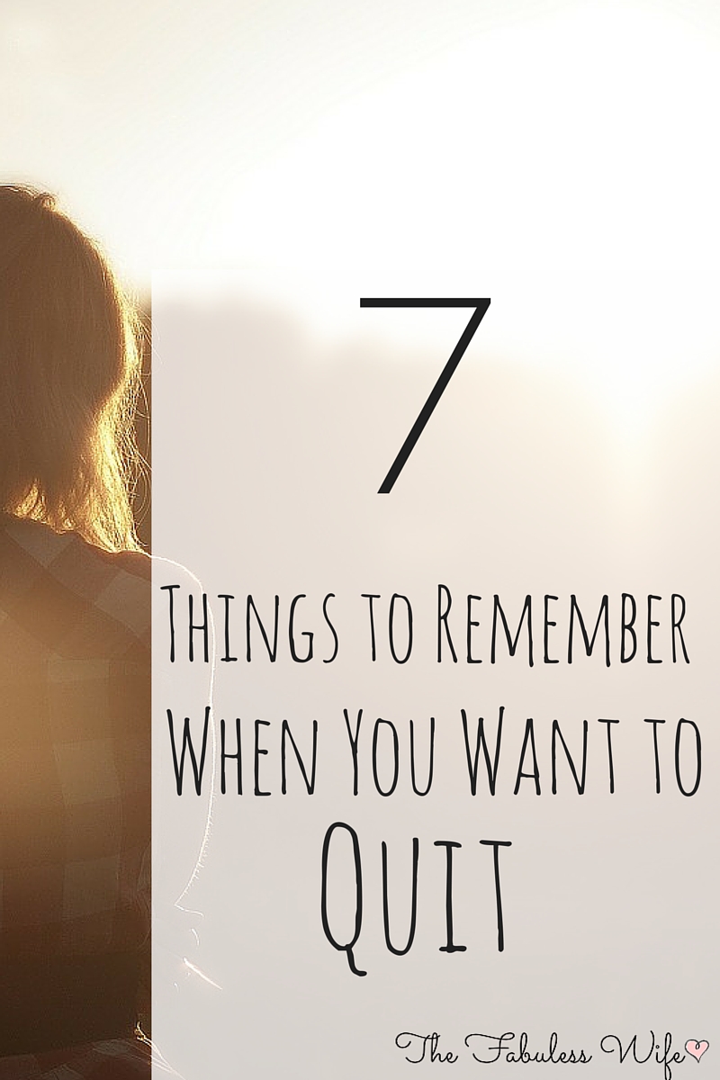 7 Things to remember when you want to quit