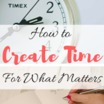 How to Create Time for What Matters