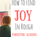 How to Find Joy in Rough Parenting Seasons