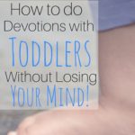 How to do Devotions With Toddlers Without Losing Your Mind!