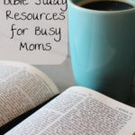 10 Bible Study Resources for Busy Moms